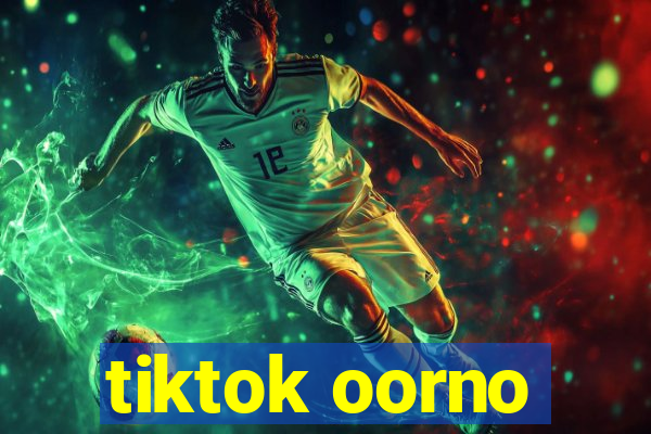 tiktok oorno